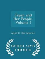 Japan and Her People, Volume I - Scholar's Choice Edition