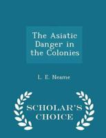 The Asiatic Danger in the Colonies - Scholar's Choice Edition