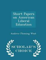 Short Papers on American Liberal Education - Scholar's Choice Edition