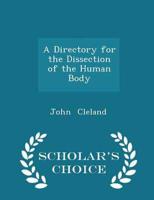 A Directory for the Dissection of the Human Body - Scholar's Choice Edition