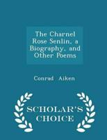 The Charnel Rose Senlin, a Biography, and Other Poems - Scholar's Choice Edition