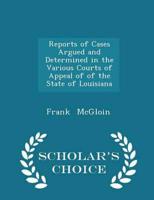 Reports of Cases Argued and Determined in the Various Courts of Appeal of of the State of Louisiana - Scholar's Choice Edition