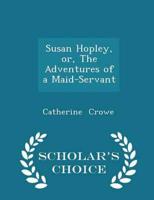 Susan Hopley, Or, the Adventures of a Maid-Servant - Scholar's Choice Edition