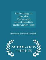 Einleitung in Das Alte Testament Einschliesslich Apokryphen Und - Scholar's Choice Edition