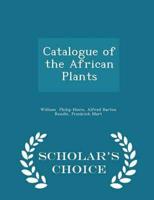 Catalogue of the African Plants - Scholar's Choice Edition