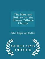 The Mass and Rubrics of the Roman Catholic Church - Scholar's Choice Edition