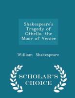 Shakespeare's Tragedy of Othello, the Moor of Venice - Scholar's Choice Edition