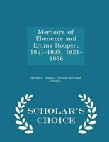Memoirs of Ebenezer and Emma Hooper, 1821-1885, 1821-1866 - Scholar's Choice Edition