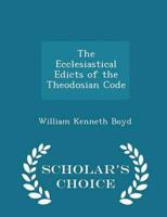 The Ecclesiastical Edicts of the Theodosian Code - Scholar's Choice Edition