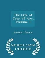 The Life of Joan of Arc, Volume 1 - Scholar's Choice Edition