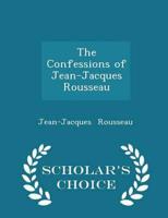 The Confessions of Jean-Jacques Rousseau - Scholar's Choice Edition