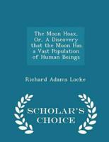 The Moon Hoax, Or, A Discovery that the Moon Has a Vast Population of Human Beings - Scholar's Choice Edition