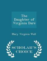 The Daughter of Virginia Dare - Scholar's Choice Edition