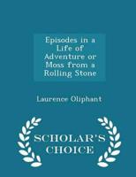 Episodes in a Life of Adventure or Moss from a Rolling Stone - Scholar's Choice Edition