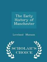 The Early History of Manchester - Scholar's Choice Edition