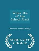 Wider Use of the School Plant - Scholar's Choice Edition