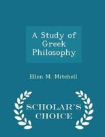A Study of Greek Philosophy - Scholar's Choice Edition