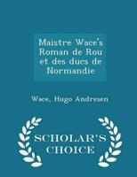 Maistre Wace's Roman De Rou Et Des Ducs De Normandie - Scholar's Choice Edition