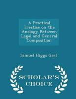 A Practical Treatise on the Analogy Between Legal and General Composition - Scholar's Choice Edition