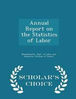 Annual Report on the Statistics of Labor - Scholar's Choice Edition