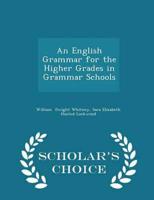An English Grammar for the Higher Grades in Grammar Schools - Scholar's Choice Edition