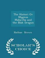 The Histori Ov Magnus Maha'rba and the Blak Dragun - Scholar's Choice Edition