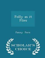 Folly as It Flies - Scholar's Choice Edition