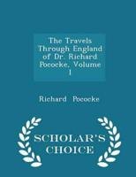 The Travels Through England of Dr. Richard Pococke, Volume I - Scholar's Choice Edition