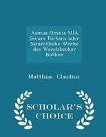 Asmus Omnia Sua Secum Portans Oder Sämmtliche Werke Des Wandsbecker Bothen - Scholar's Choice Edition