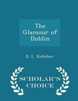 The Glamour of Dublin - Scholar's Choice Edition