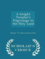 A Knight Templar's Pilgrimage to the Holy Land - Scholar's Choice Edition