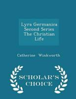 Lyra Germanica Second Series the Christian Life - Scholar's Choice Edition