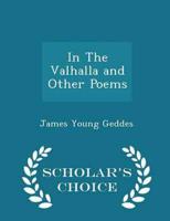 In the Valhalla and Other Poems - Scholar's Choice Edition
