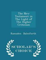 The New Testament in the Light of the Higher Criticism - Scholar's Choice Edition