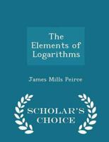 The Elements of Logarithms - Scholar's Choice Edition