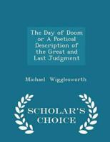 The Day of Doom or a Poetical Description of the Great and Last Judgment - Scholar's Choice Edition