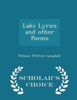 Lake Lyrics and Other Poems - Scholar's Choice Edition