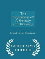 The Biography of a Grizzly and Drawing - Scholar's Choice Edition