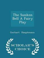 The Sunken Bell a Fairy Play - Scholar's Choice Edition