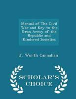 Manual of the Civil War and Key to the Gran Army of the Republic and Kindered Societies - Scholar's Choice Edition