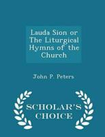 Lauda Sion or the Liturgical Hymns of the Church - Scholar's Choice Edition