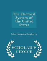The Electoral System of the United States - Scholar's Choice Edition