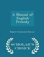 A Manual of English Prosody - Scholar's Choice Edition