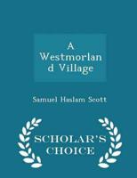 A Westmorland Village - Scholar's Choice Edition