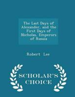 The Last Days of Alexander, and the First Days of Nicholas, Emperors of Russia - Scholar's Choice Edition