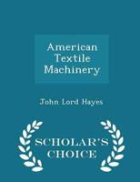 American Textile Machinery - Scholar's Choice Edition