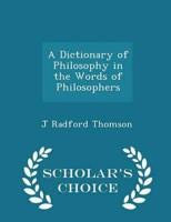 A Dictionary of Philosophy in the Words of Philosophers - Scholar's Choice Edition