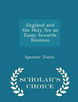 England and the Holy See an Essay Towards Reunion - Scholar's Choice Edition