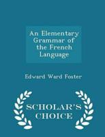 An Elementary Grammar of the French Language - Scholar's Choice Edition