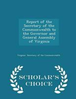 Report of the Secretary of the Commonwealth to the Governor and General Assembly of Virginia - Scholar's Choice Edition